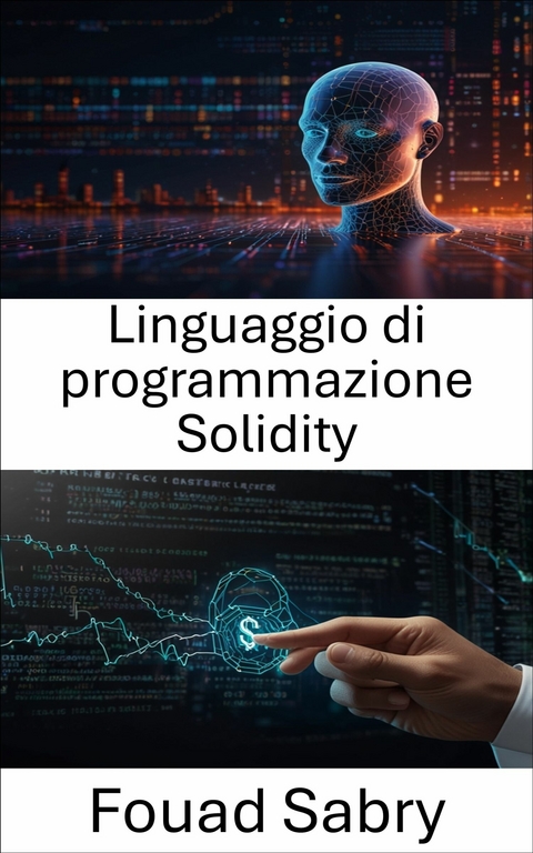 Linguaggio di programmazione Solidity -  Fouad Sabry