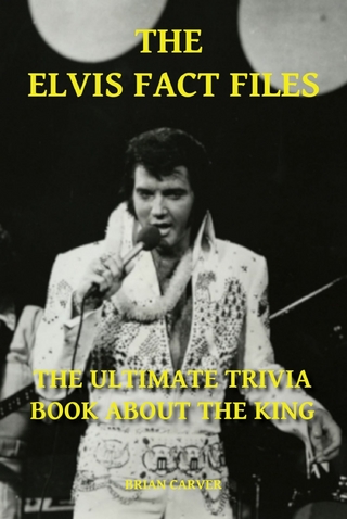 The Elvis Fact Files - The Ultimate Trivia Book About the King