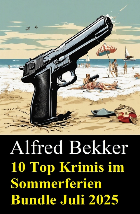 10 Top Krimis im Sommerferien Bundle Juli 2025 -  Alfred Bekker