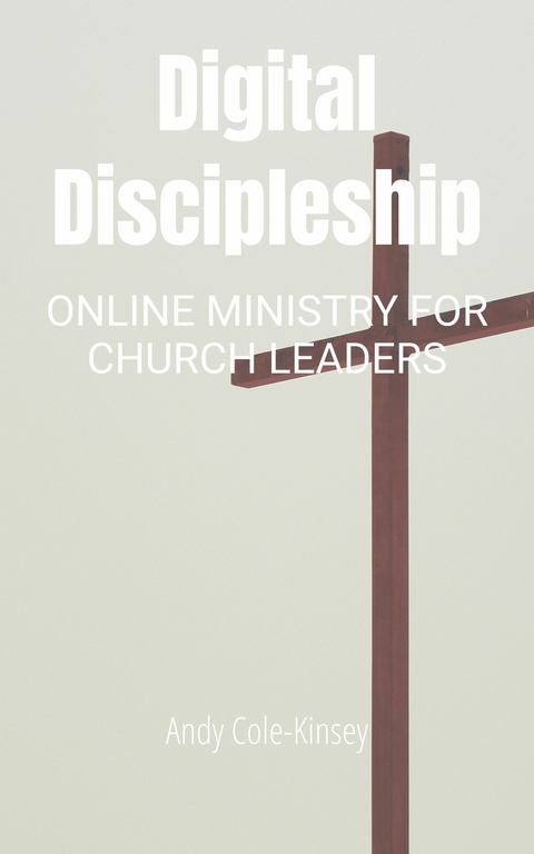Digital Discipleship -  Andy Cole-Kinsey