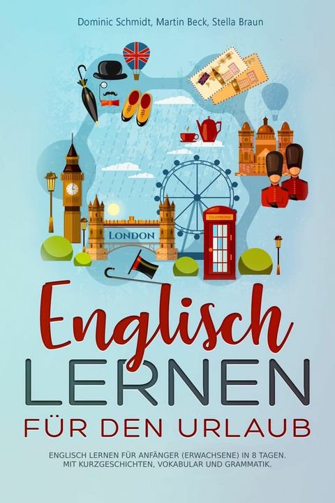 Englisch Lernen f&uuml;r den Urlaub - Dominic Schmidt, Martin Beck, Stella Braun