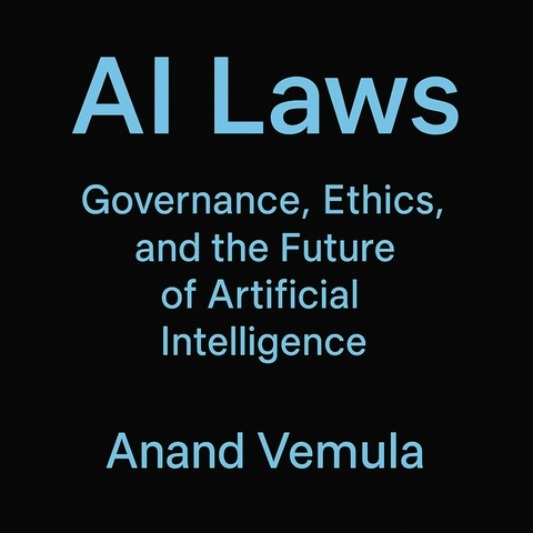 AI Laws Governance, Ethics, and the Future of Artificial Intelligence -  Anand Vemula