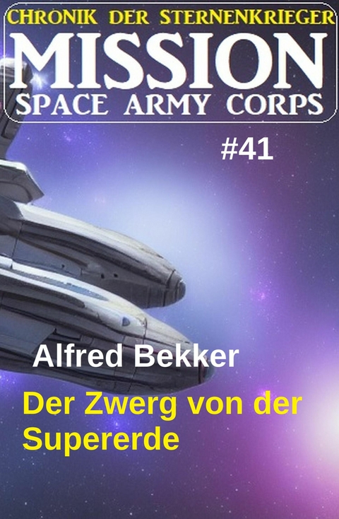 Der Zwerg von der Supererde: Mission Space Army Corps 41: Chronik der Sternenkrieger -  Alfred Bekker