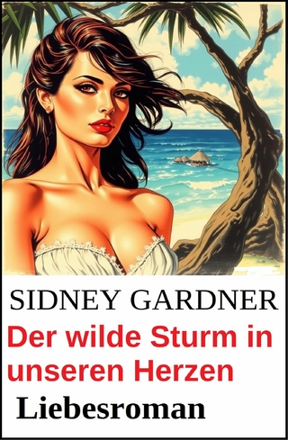 Der wilde Sturm in unseren Herzen: Liebesroman