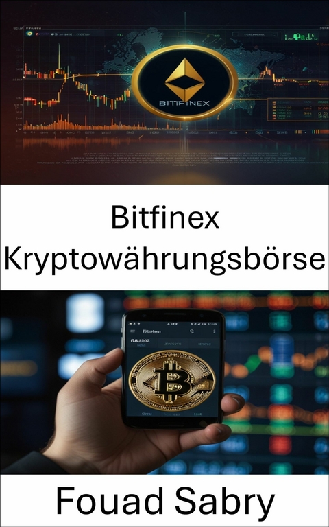 Bitfinex Kryptow&auml;hrungsb&ouml;rse -  Fouad Sabry