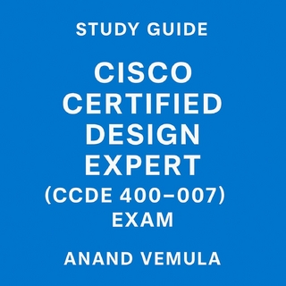 Study Guide Cisco Certified Design Expert (CCDE 400-007) Exam