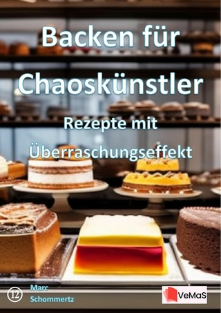 Backen für Chaoskünstler - Rezepte mit Überraschungseffekt