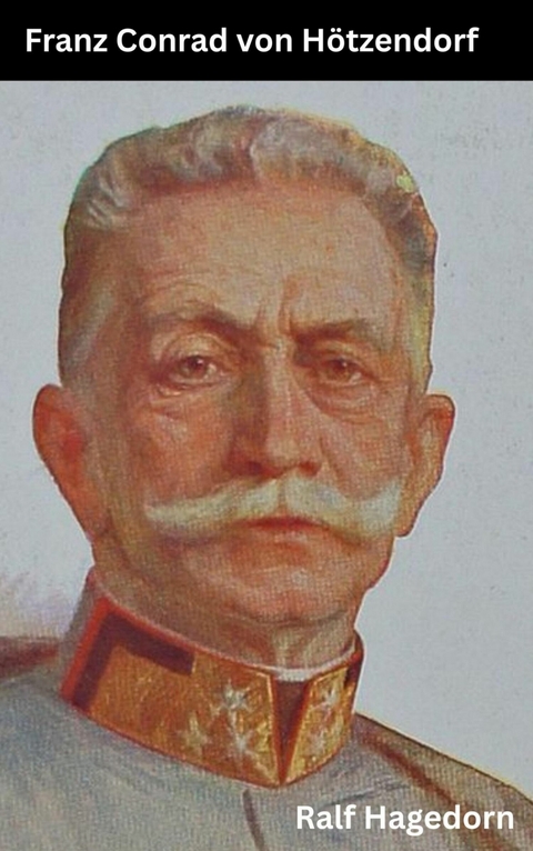 Franz Xaver Josef Conrad von H&ouml;tzendorf -  Ralf Hagedorn