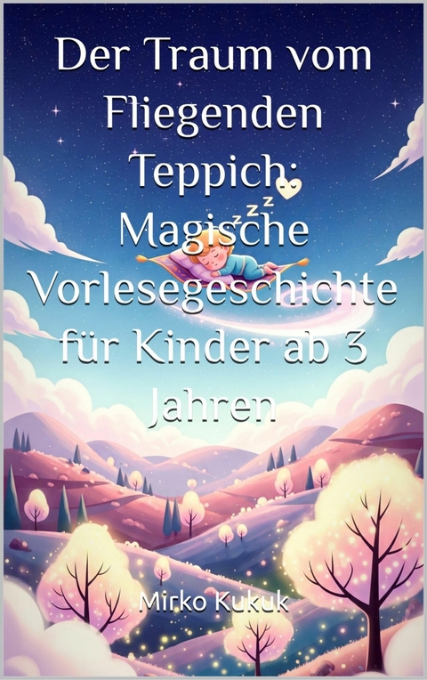 Der Traum vom Fliegenden Teppich: Vorlesegeschichten ab 3 Jahren - Mirko Kukuk