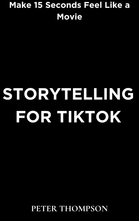 Storytelling for Tiktok -  Peter Thompson