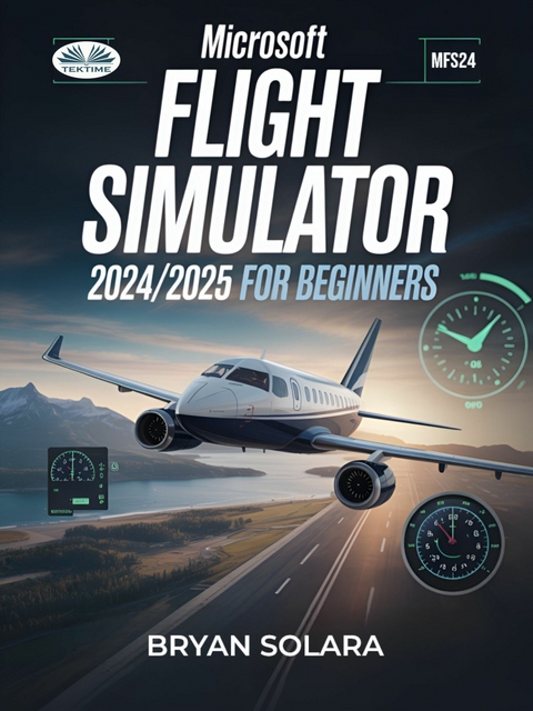 Microsoft Flight Simulator 2024/2025 For Beginners -  Bryan Solara