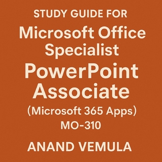 Study Guide for Microsoft Office Specialist: PowerPoint Associate (Microsoft 365 Apps) MO-310