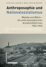 Anthroposophie und Nationalsozialismus. Weleda und WALA - die anthroposophischen Arzneimittelfirmen 1933-1945 -  Peter Selg,  Susanne H. Gross,  Matthias Mochner