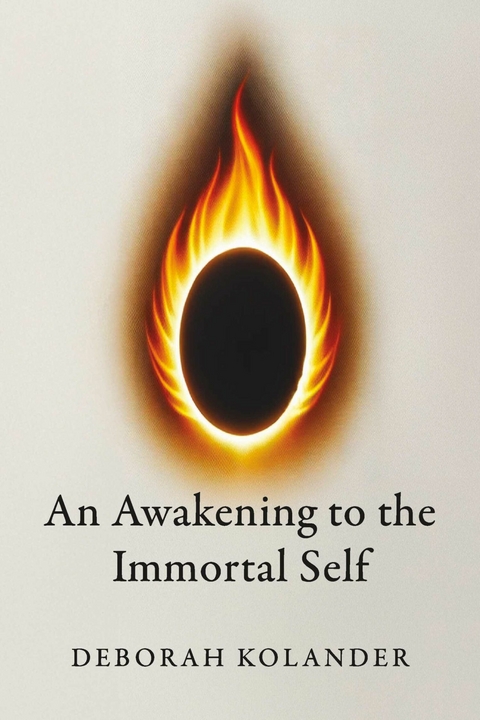 Awakening to the Immortal Self -  Deborah Kolander