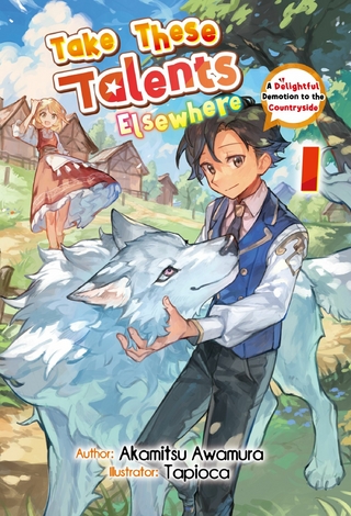 Take These Talents Elsewhere: A Delightful Demotion to the Countryside Volume 1