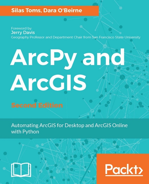 ArcPy and ArcGIS - Second Edition -  O'Beirne Dara O'Beirne,  Toms Silas Toms