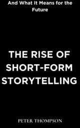 The Rise of Short-Form Storytelling and What It Means for the Future - Peter Thompson