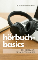 Hörbuch-Basics -  Dr. Barbara Landsteiner