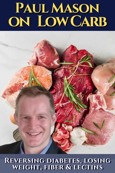 Paul Mason on low carb: How to reverse diabetes, lose weight, fiber & lectins -  Johannes Vaca Ciones