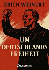 Um Deutschlands Freiheit - Erich Weinert