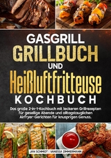 Gasgrill Grillbuch und Heißluftfritteuse Kochbuch - Jan Schmidt, Vanessa Zimmermann
