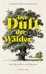 Der Duft der Wälder. Von Menschen und Bäumen - Dominique Roques