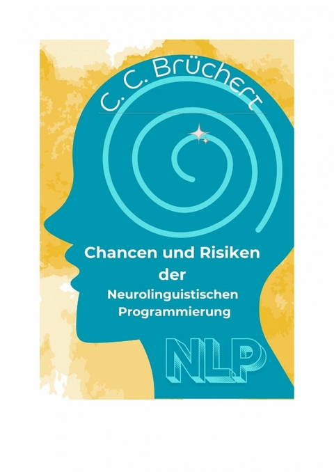 Chancen und Risiken der Neurolinguistischen Programmierung (NLP) - C. C. Brüchert