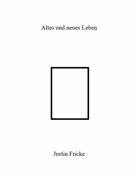 Altes und neues Leben - Justin Fricke