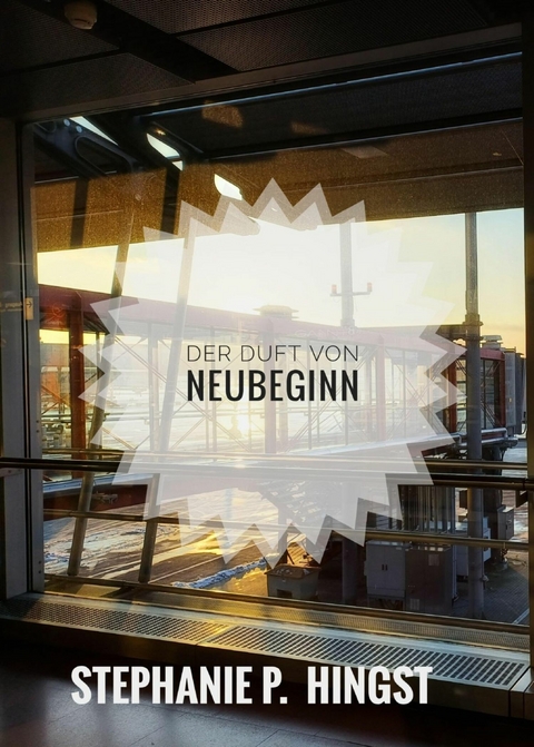 Der Duft von Neubeginn - Stephanie P. Hingst