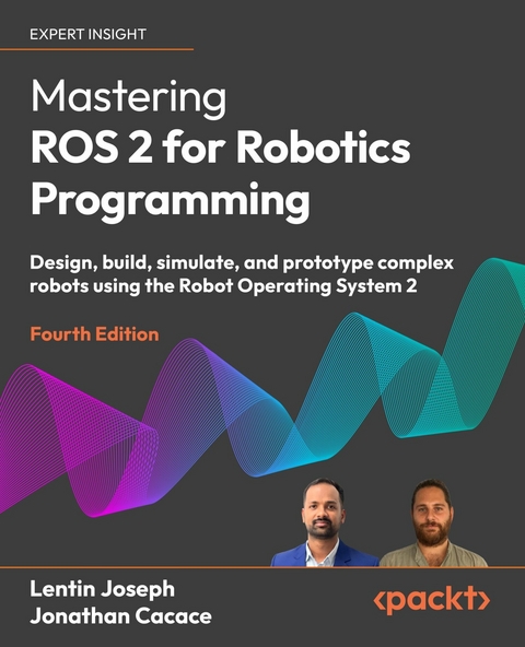Mastering ROS 2 for Robotics Programming -  Jonathan Cacace,  Lentin Joseph