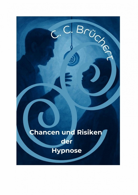 Chancen und Risiken der Hypnose - C. C. Br&uuml;chert