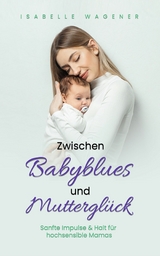 Zwischen Babyblues und Muttergl&uuml;ck - Isabelle Wagener