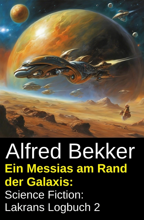 Ein Messias am Rand der Galaxis: Science Fiction: Lakrans Logbuch 2 -  Alfred Bekker