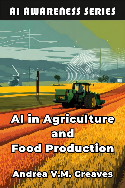 AI in Agriculture and Food Production -  Andrea V.M. Greaves