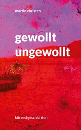 gewollt ungewollt - Martin Christen