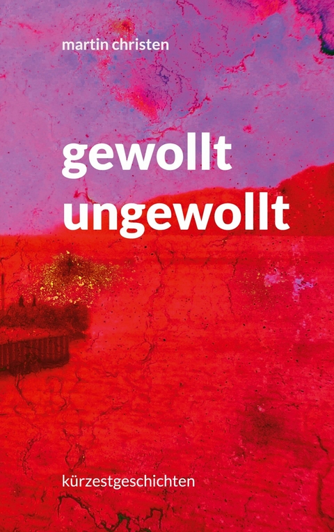 gewollt ungewollt - Martin Christen