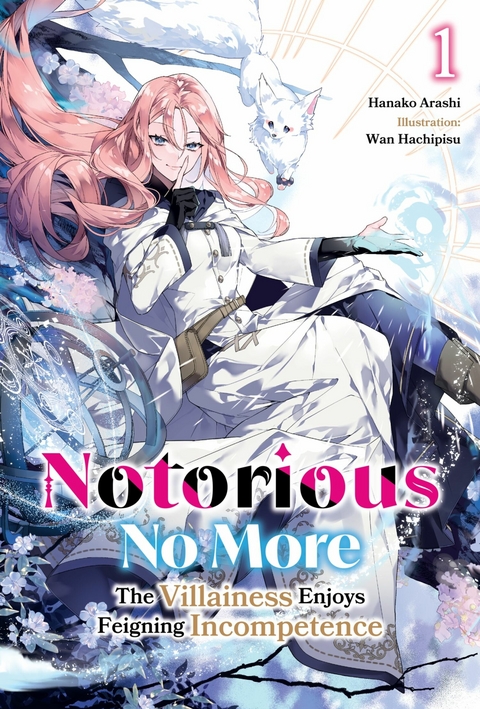 Notorious No More: The Villainess Enjoys Feigning Incompetence Volume 1 -  Hanako Arashi