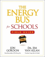 The Energy Bus for Schools Field Guide - Jon Gordon, Jim Van Allan