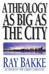 A Theology as Big as the City -  Raymond J. Bakke