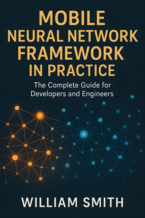 Mobile Neural Network Framework in Practice -  William Smith