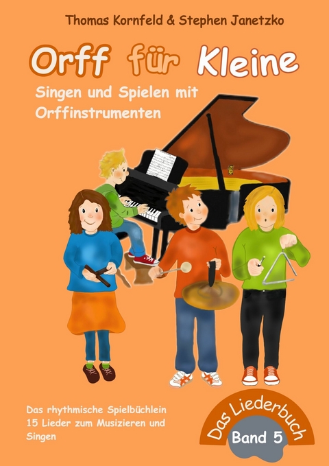 Orff f&uuml;r Kleine, Band 5 - Singen und Spielen mit Orffinstrumenten - Thomas Kornfeld, Stephen Janetzko