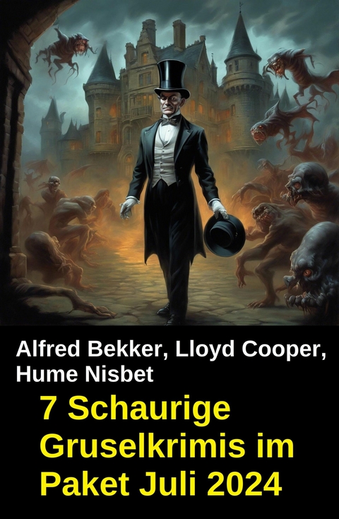 7 Schaurige Gruselkrimis im Paket Juli 2024 -  Alfred Bekker,  Lloyd Cooper,  Hume Nesbit