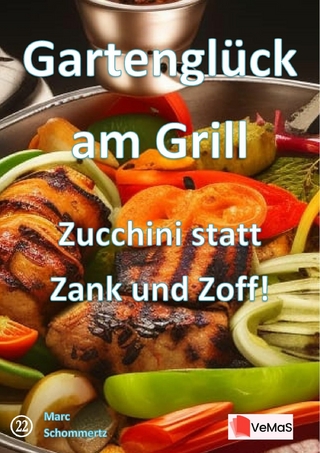Gartenglück am Grill - Zucchini statt Zank und Zoff!