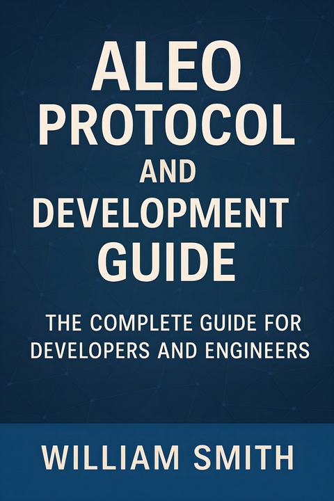 Aleo Protocol and Development Guide -  William Smith