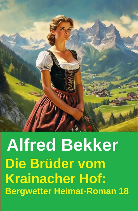 Die Br&uuml;der vom Krainacher Hof: Bergwetter Heimatroman 18 -  Alfred Bekker