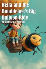 Bella and the Bumblebee's Big Balloon Ride - Kelly Johnson