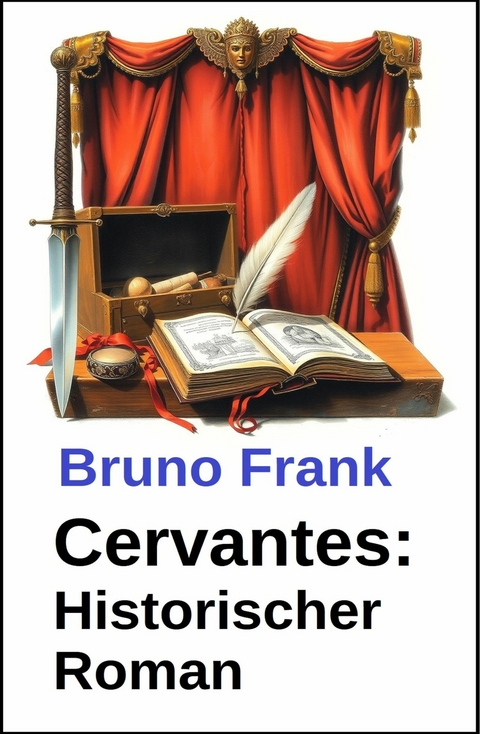 Cervantes: Historischer Roman -  Bruno Frank