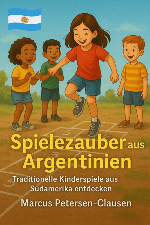Spielezauber aus Argentinien - Marcus PC Petersen - Clausen