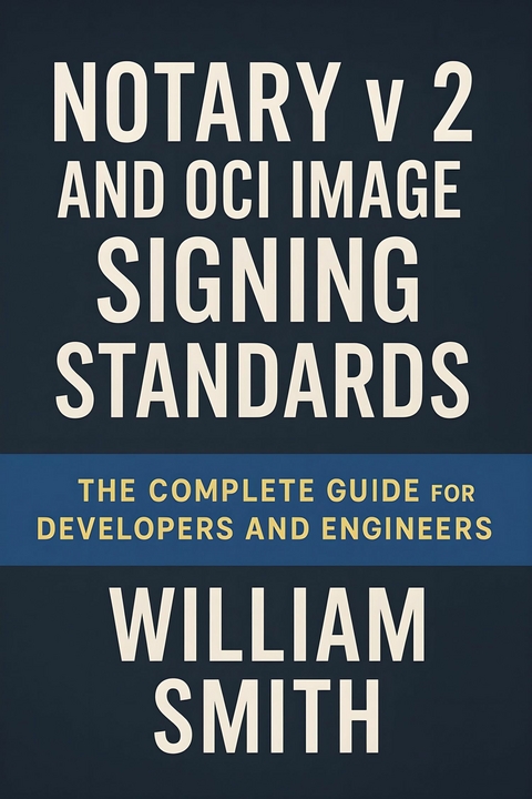 Notary v2 and OCI Image Signing Standards -  William Smith