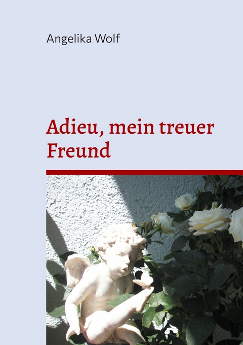 Adieu, mein treuer Freund -  Angelika Wolf